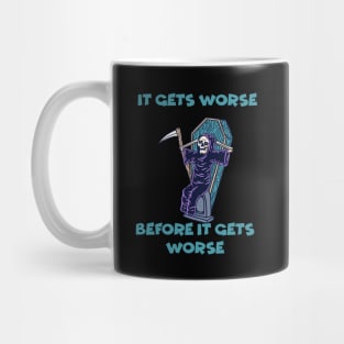 It Gets Worse Before It Gets Worse Mug